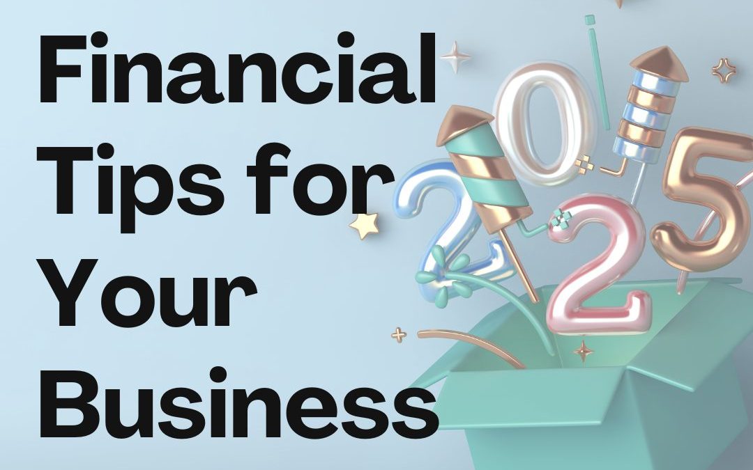 Start Your 2025 Off Right: Essential Financial Tips for Your Business