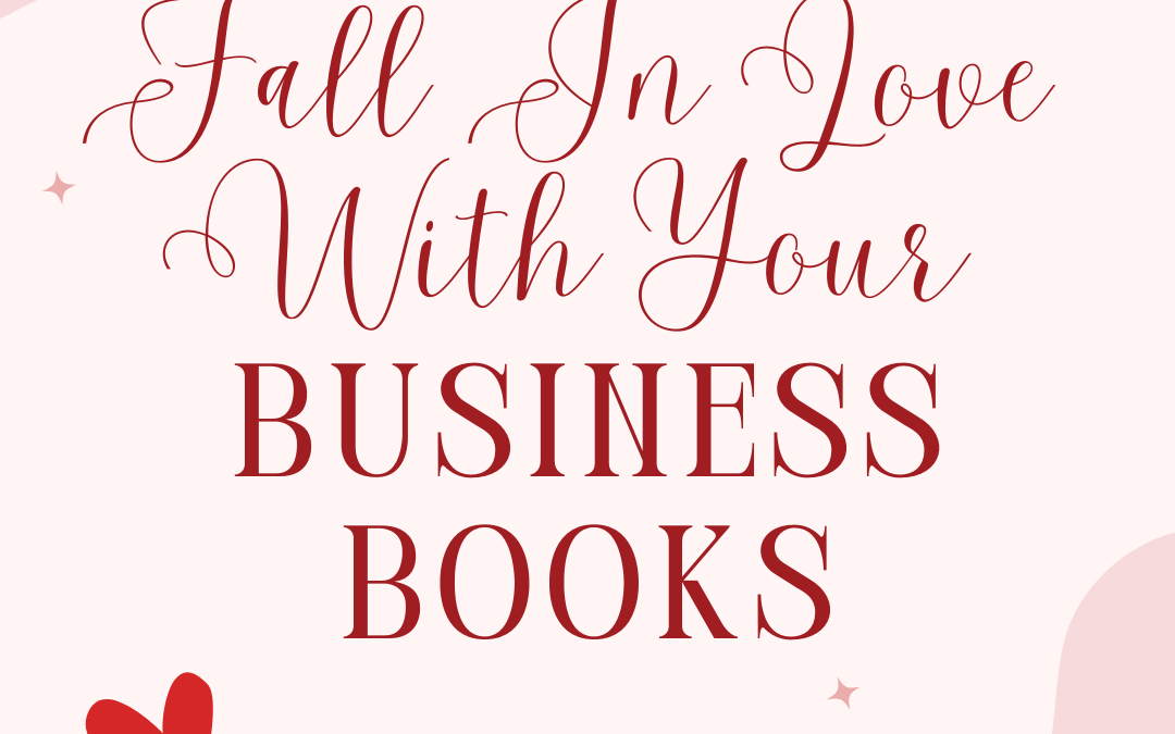 Fall in Love with Your Business Books: Tips for Keeping Them in Order